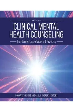 Clinical Mental Health Counseling: Fundamentals of Applied Practice - Donna Sheperis