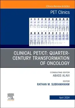 Clinical PET/CT: Quarter-Century Transformation of Oncology, An Issue of PET Clinics, Hardback/***