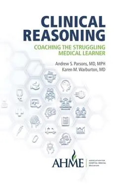 Clinical Reasoning: Coaching the Struggling Medical Learner - Andrew S. Parsons