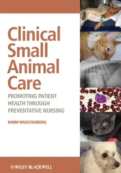 Clinical Small Animal Care. Promoting Patient Health through Preventative Nursing, Paperback/Kimm Wuestenberg