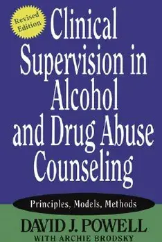 Clinical Supervision in Alcohol and Drug Abuse Counseling: Principles, Models, Methods, Paperback/David J. Powell