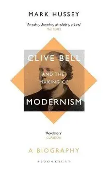 Clive Bell and the Making of Modernism. A Biography, Paperback/***
