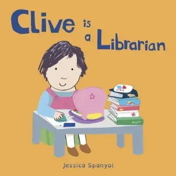 Clive Is a Librarian, Hardcover/Jessica Spanyol