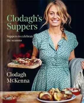 Clodagh's Suppers. Suppers to celebrate the seasons, Hardback/Clodagh McKenna