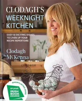 Clodagh's Weeknight Kitchen: Easy & Exciting Dishes to Liven Up Your Recipe Repertoire, Hardcover/Clodagh McKenna