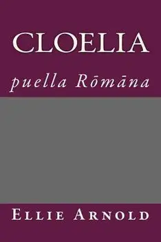 Cloelia: Puella Romana, Paperback/Ellie Arnold