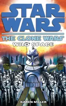 Clone Wars: Wild Space, Paperback/Karen Miller
