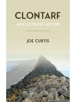 Clontarf. An Illustrated History, Paperback/Joe Curtis