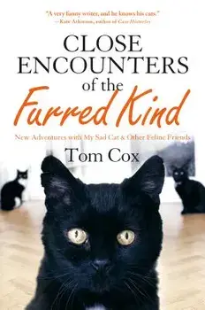Close Encounters of the Furred Kind: New Adventures with My Sad Cat & Other Feline Friends, Hardcover/Tom Cox