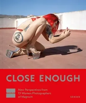 Close Enough. New Perspectives from 13 Women Photographers of Magnum, Hardback/***