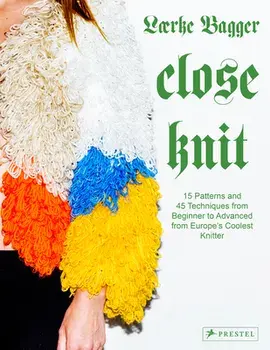 Close Knit. 15 Patterns and 45 Techniques from Beginner to Advanced from Europe's Coolest Knitter, Hardback/Laerke Bagger
