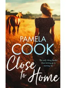 Close To Home. A Heartfelt Women’s Fiction Novel About Family, Forgiveness and Finding Your Way Back, Paperback/Pamela Cook