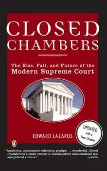 Closed Chambers: The Rise, Fall, and Future of the Modern Supreme Court, Paperback/Edward Lazarus
