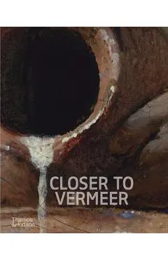 Closer to Vermeer: New Research on the Painter and His Art - Ige Verslype