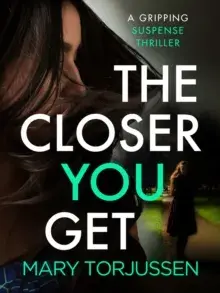 Closer You Get. A gripping suspense thriller, Paperback/Mary Torjussen