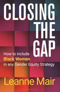Closing the Gap. How to Include Black Women in any Gender Equity Strategy, Hardback/Leanne Mair