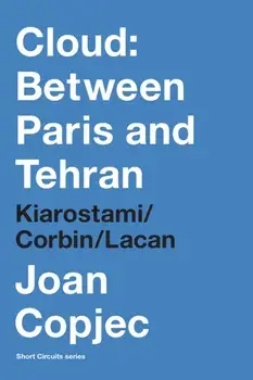 Cloud: Between Paris and Tehran. Kiarostami/Corbin/Lacan, Paperback/Joan Copjec
