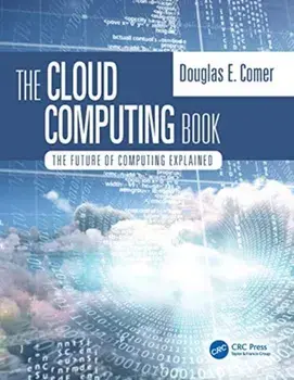 Cloud Computing Book. The Future of Computing Explained, Hardback/Douglas Comer