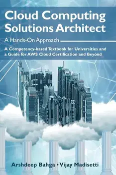 Cloud Computing Solutions Architect: A Hands-On Approach: A Competency-based Textbook for Universities and a Guide for AWS Cloud Certification and Bey, Hardcover/Arshdeep Bahga