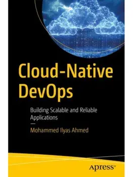Cloud-Native DevOps. Building Scalable and Reliable Applications, Paperback/Mohammed Ilyas Ahmed