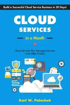 Cloud Services in a Month: Build a Successful Cloud Service Business in 30 Days, Paperback/Karl W. Palachuk