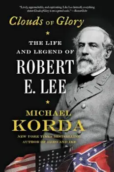 Clouds of Glory: The Life and Legend of Robert E. Lee, Paperback/Michael Korda