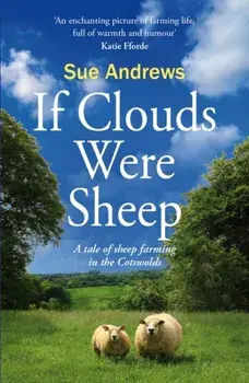 Clouds Were Sheep. A Tale of Sheep Farming in the Cotswolds, Paperback/Sue Andrews
