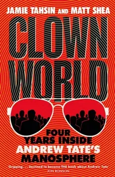 Clown World. Four Years Inside Andrew Tate's Manosphere, Hardback/Matt Shea