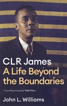 CLR James. A Life Beyond the Boundaries, Paperback/***