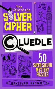 Cluedle - The Case of the Silver Cipher. 60 Super Sleuth Mystery Puzzles, Paperback/Hartigan Browne
