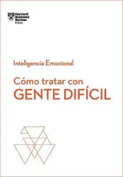 Cmo Tratar Con Gente Difcil. Serie Inteligencia Emocional HBR, Paperback/Harvard Business Review