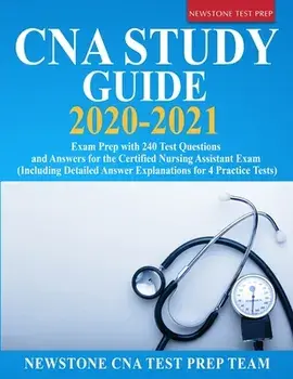 CNA Study Guide 2020-2021: Exam Prep with 240 Test Questions and Answers for the Certified Nursing Assistant Exam (Including Detailed Answer Expl, Paperback/Newstone Cna Test Prep Team