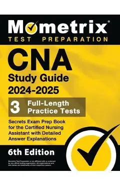CNA Study Guide 2024-2025 - 3 Full-Length Practice Tests, Secrets Exam Prep Book for the Certified Nursing Assistant with Detailed Answer Explanations - Matthew Bowling