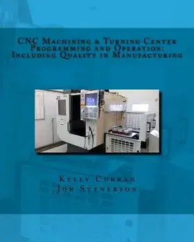 Cnc Machining & Turning Center Programming and Operation: : Including Quality in Manufacturing, Paperback/Kelly Curran