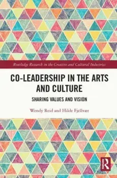 Co-Leadership in the Arts and Culture. Sharing Values and Vision, Paperback/***