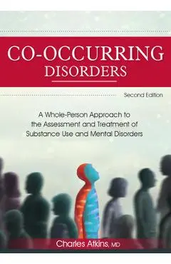 Co-Occurring Disorders: A Whole-Person Approach to the Assessment and Treatment of Substance Use and Mental Disorders (2nd Edition) - Charles Atkins
