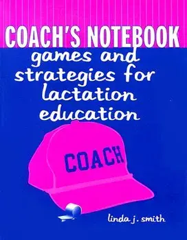 Coach's Notebook: Games and Strategies for Lactation Education, Paperback/Linda J. Smith
