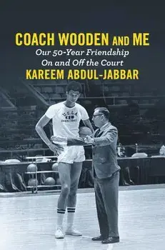 Coach Wooden and Me: Our 50-Year Friendship on and Off the Court, Hardcover/Kareem Abdul-Jabbar