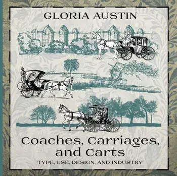 Coaches, Carriages, and Carts: Type, Use, Design, and Industry, Paperback/Gloria Austin