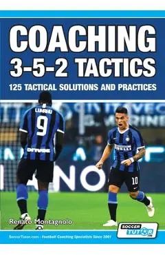 Coaching 3-5-2 Tactics - 125 Tactical Solutions & Practices - Renato Montagnolo