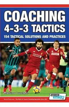Coaching 4-3-3 Tactics - 154 Tactical Solutions and Practices - Massimo Lucchesi