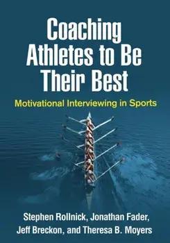 Coaching Athletes to Be Their Best: Motivational Interviewing in Sports, Paperback/Stephen Rollnick
