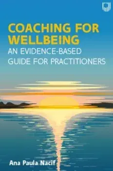 Coaching for Wellbeing: An Evidence-Based Guide for Practitioners, Paperback/Ana Paula Nacif