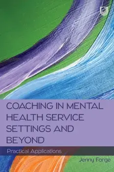 Coaching in Mental Health Service Settings and Beyond: Practical Applications, Paperback/Jenny Forge