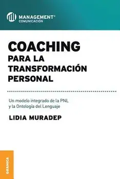 Coaching Para La Transformacin Personal: Un modelo integrado de la PNL y la ontologa del lenguaje, Paperback/Lidia Muradep