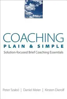 Coaching Plain & Simple: Solution-Focused Brief Coaching Essentials, Paperback/Kirsten Dierolf