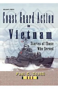Coast Guard Action in Vietnam - Paul C. Scotti
