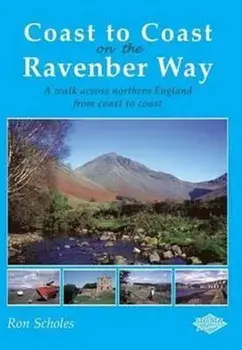 Coast to Coast on the Ravenber Way. A Walk Across Northern England from Coast to Coast, Paperback/Ron Scholes