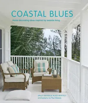 Coastal Blues: Home Decorating Ideas Inspired by Seaside Living, Hardcover/Sally Hayden