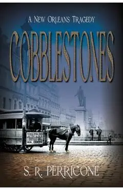 Cobblestones: A New Orleans Tragedy - S. R. Perricone